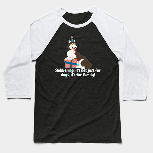 Slobbering: it's not just for dogs, it's for family! Baseball T-Shirt by Nour